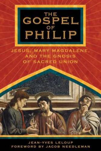 The Gospel of Philip: Jesus, Mary Magdalene, and the Gnosis of – VERY GOOD