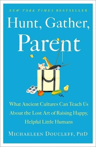 Michaeleen Doucleff Hunt, Gather, Parent (Hardback)