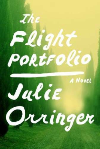 The Flight Portfolio: A novel – Hardcover By Orringer, Julie – GOOD