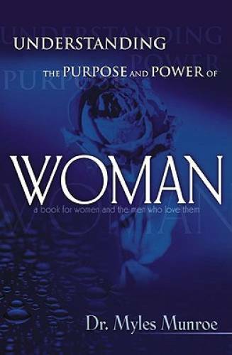 Understanding The Purpose And Power Of Woman – Paperback By Myles Munroe – GOOD