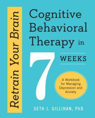 Retrain Your Brain: Cognitive Behavioral Therapy in 7 Weeks: A Workb – VERY GOOD