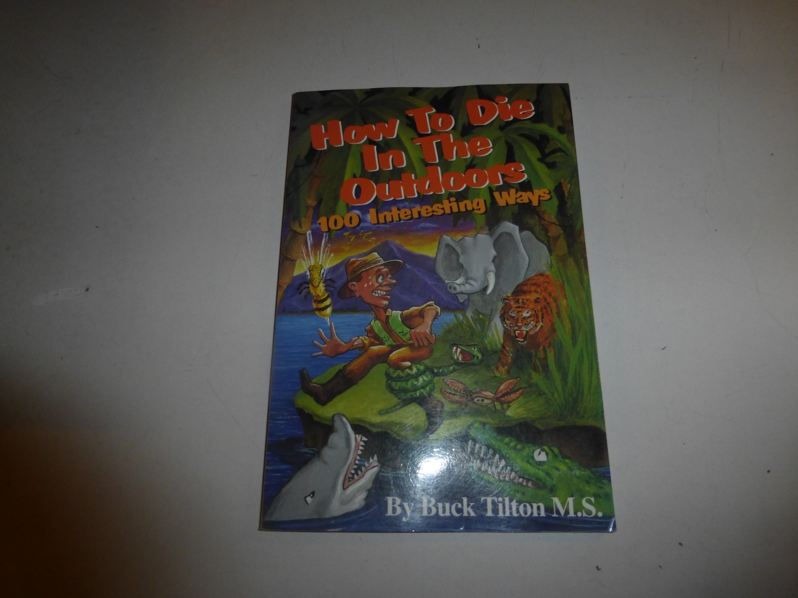 How to Die in the Outdoors: 100 Interesting Ways by Tilton, Buck PB 1997 B308