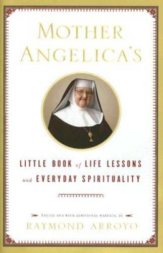 Mother Angelica’s Little Book of Life Lessons and Everyday Spirituality – GOOD