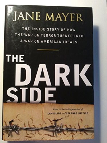 The Dark Side: The Inside Story of How …, Mayer, Jane