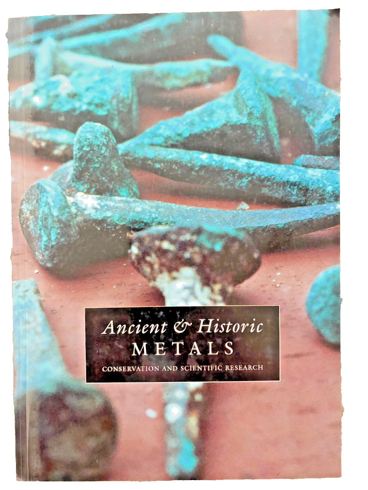 ANCIENT & HISTORIC METALS: CONSERVATION AND SCIENTIFIC RESEARCH