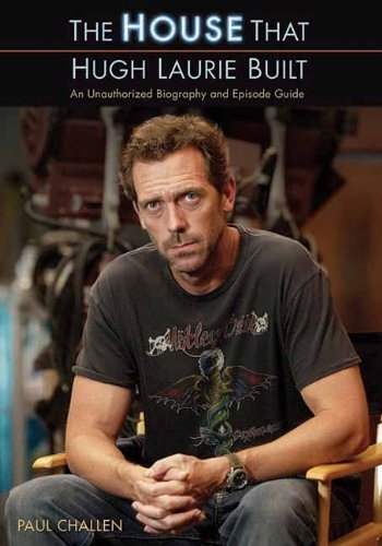 The House That Hugh Laurie Built: An Unauthorized Biography and