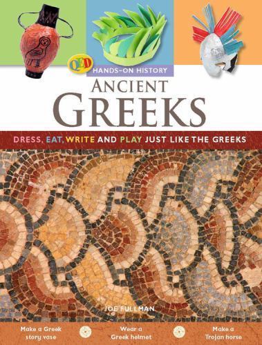 Ancient Greeks: Dress, eat, write and play just like the Greeks (Hands-On Histo