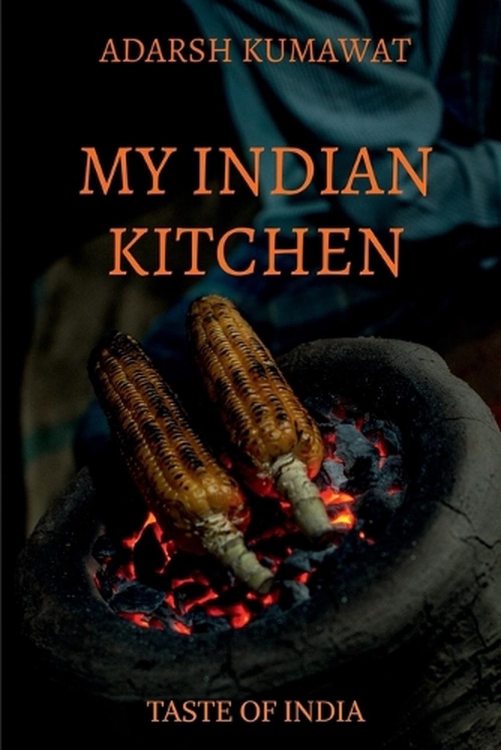 My Indian Kitchen by Adarsh Kumawat (English) Paperback Book
