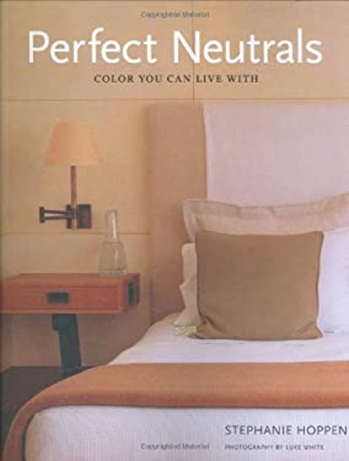 Perfect Neutrals : Color You Can Live With Hardcover Stephanie Ho