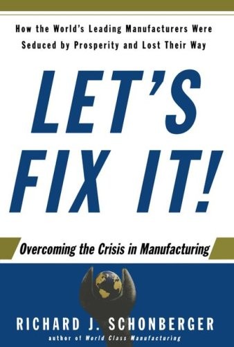 Let’s Fix It!: Overcoming the Crisis in Manufacturing – Schonberger, Richard…