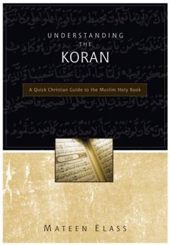 Understanding the Koran: A Quick Christian Guide to the Muslim Holy Book – GOOD