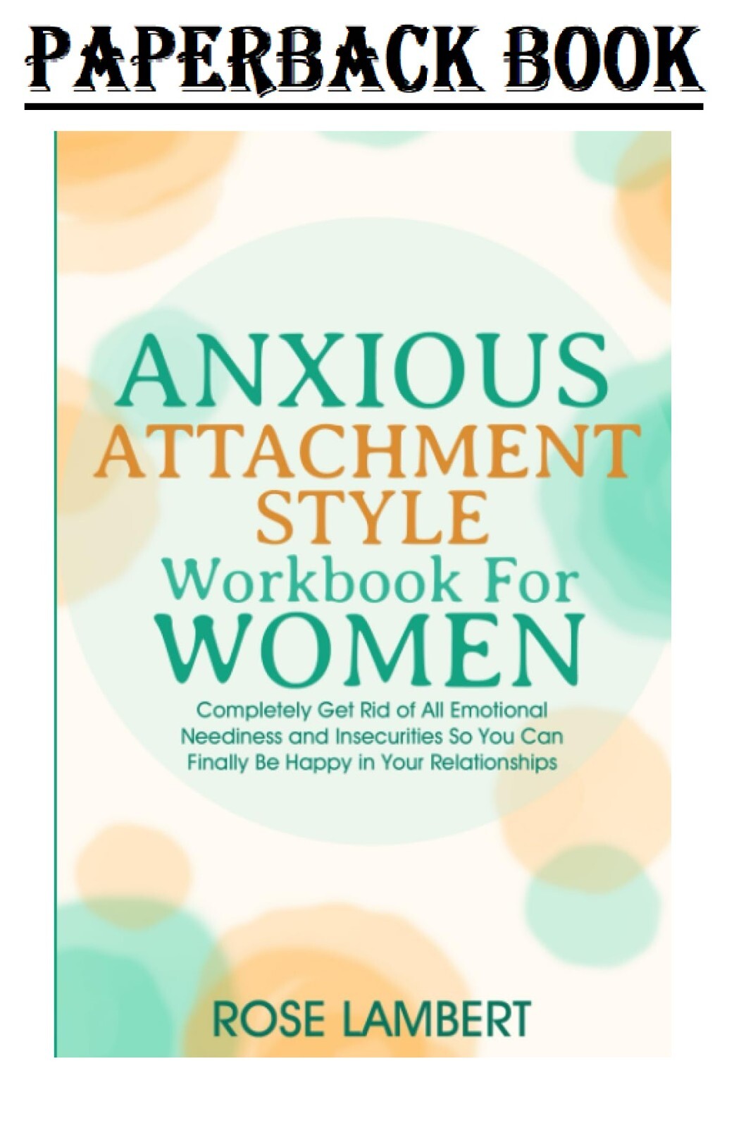 Anxious Attachment Style Workbook For Women: Completely Get Rid of All Emotional
