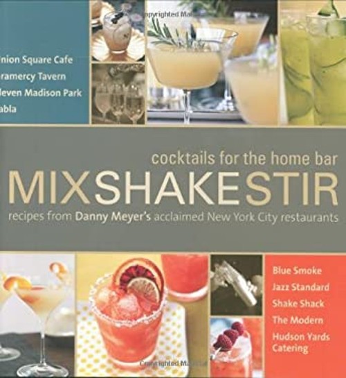 Mix Shake Stir : Recipes from Danny Meyer’s Acclaimed New York Ci
