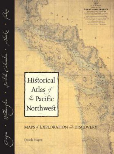 Historical Atlas of the Pacific Northwest: Maps of Exploration and Discovery: Br
