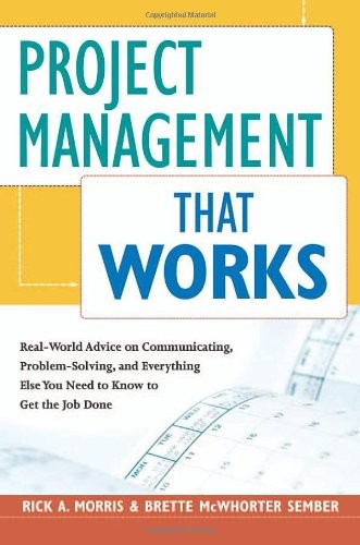 Project Management That Works: Real-world Advice on Communicatin