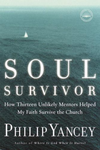Soul Survivor: How Thirteen Unlikely Me- Philip Yancey, 9781578568185, paperback