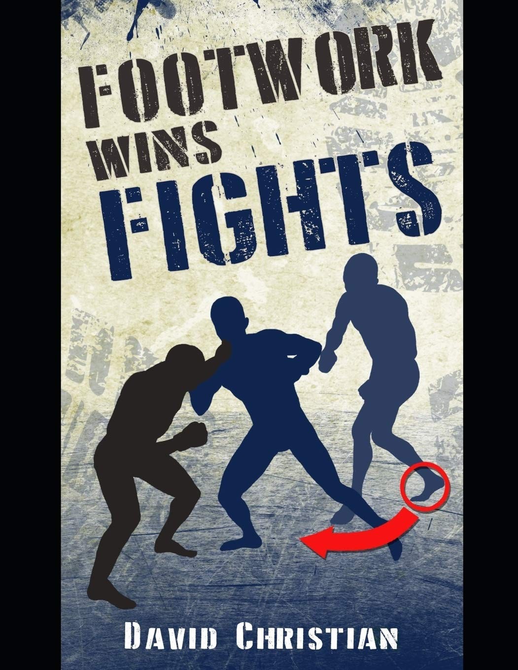 Footwork Wins Fights: The Footwork of Boxing, Kickboxing, Martial Arts & MMA…