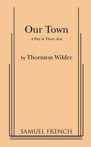 Our Town: A Play in Three Acts – Paperback By Thornton Wilder – GOOD