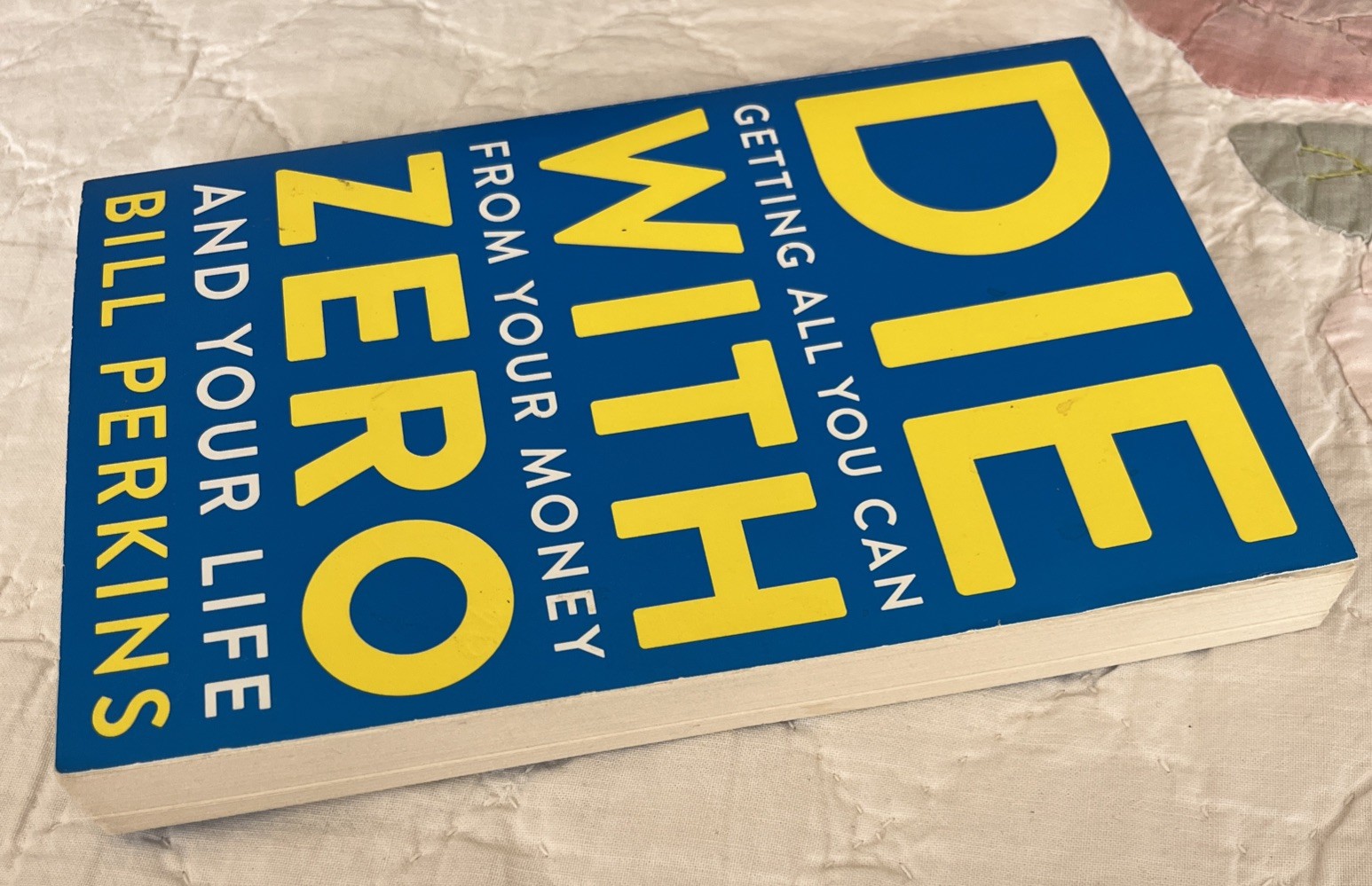 Die with Zero: Getting All You Can From Your Money and Your Life by Bill Perkins