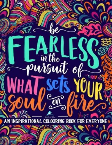An Inspirational Colouring Book For Everyone: Be Fearless In The Pursuit – GOOD