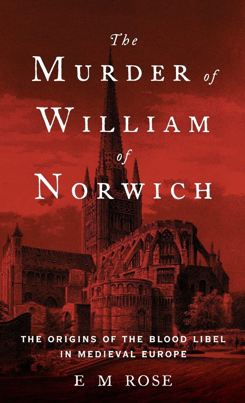 The Murder of William of Norwich: The Origins of the Blood Libel in Medieval…
