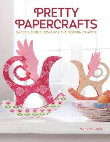 Pretty Papercrafts: Sweet & Simple Ideas for the Modern Crafter – VERY GOOD