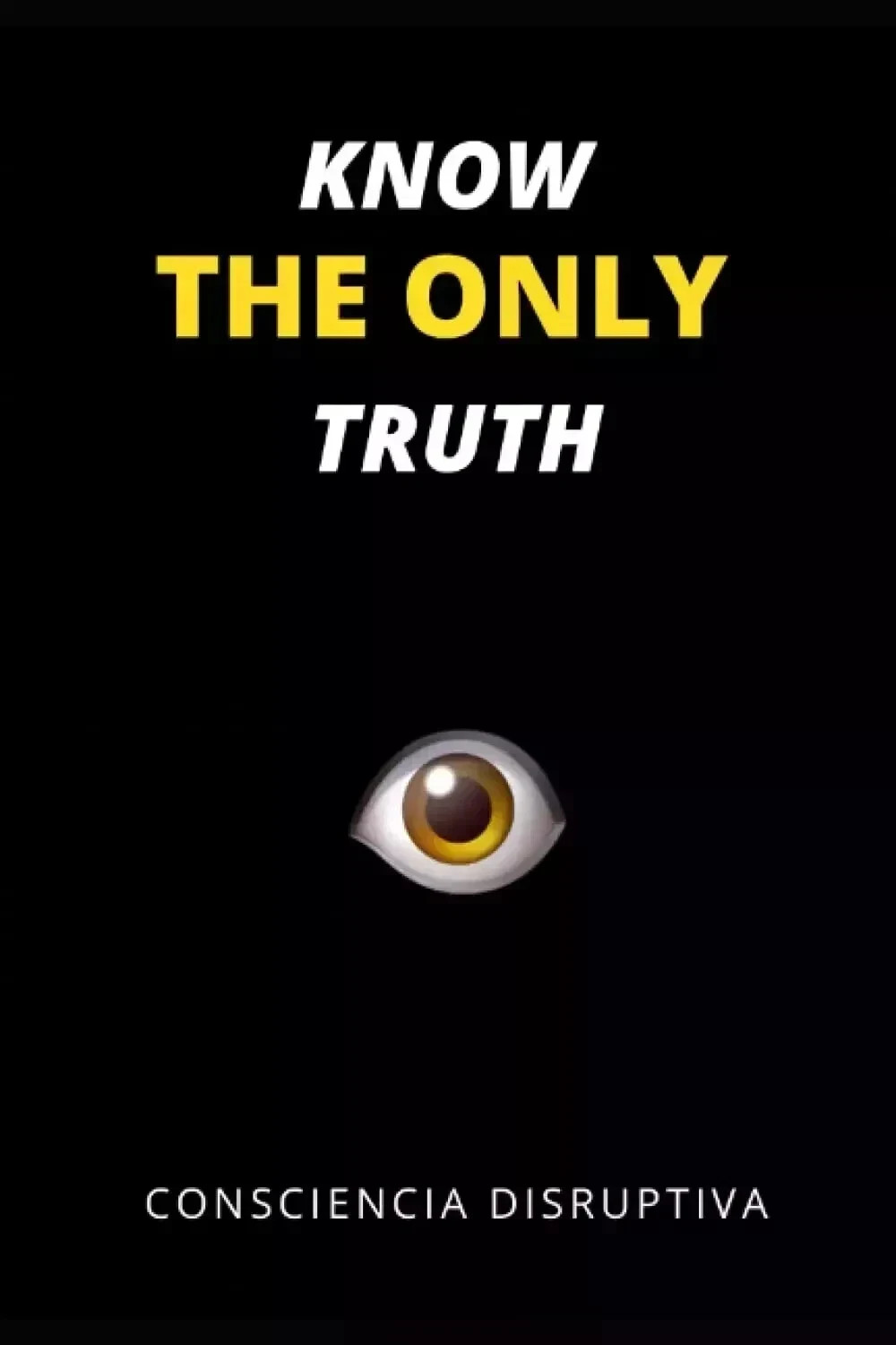 Know the Only Truth by Consciencia Disruptiva, Paperback USA Stock