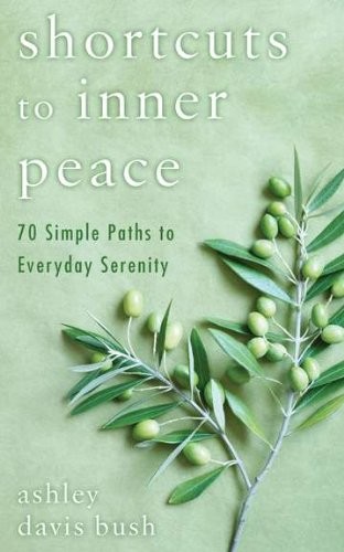 SHORTCUTS TO INNER PEACE: 70 SIMPLE PATHS TO EVERYDAY By Ashley Davis Bush Mint