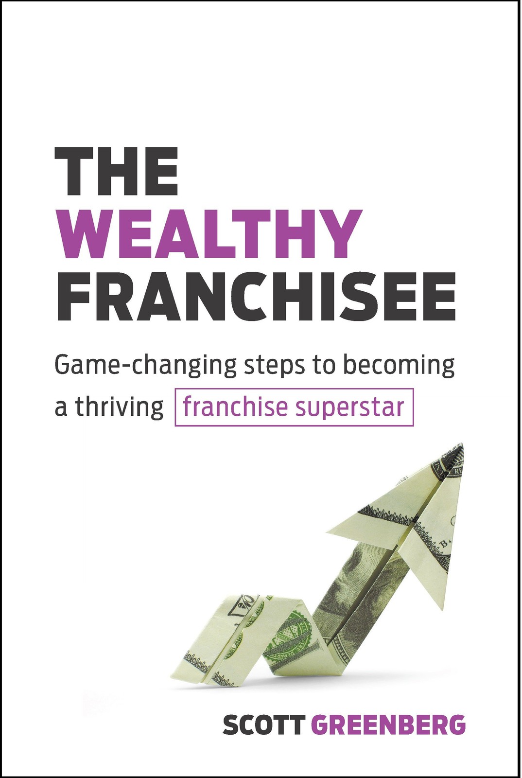 The Wealthy Franchisee: Game-Changing Steps to Becoming a Thriving Franchise …