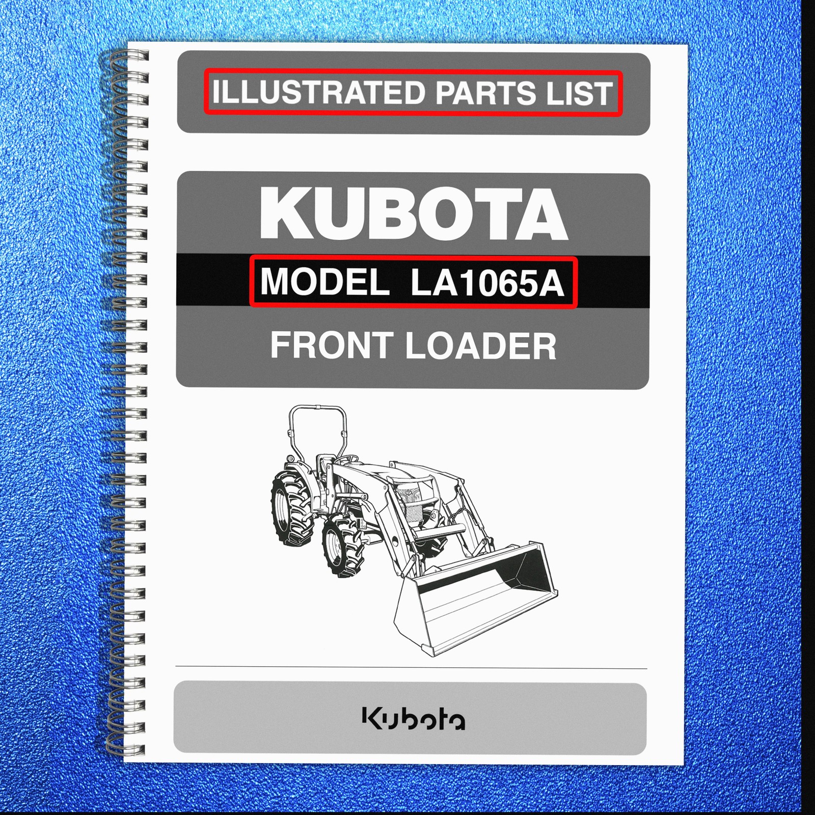 KUBOTA LA1065A FRONT LOADER ILLUSTRATED PARTS LIST MANUAL – WIRE BIND – COVERED