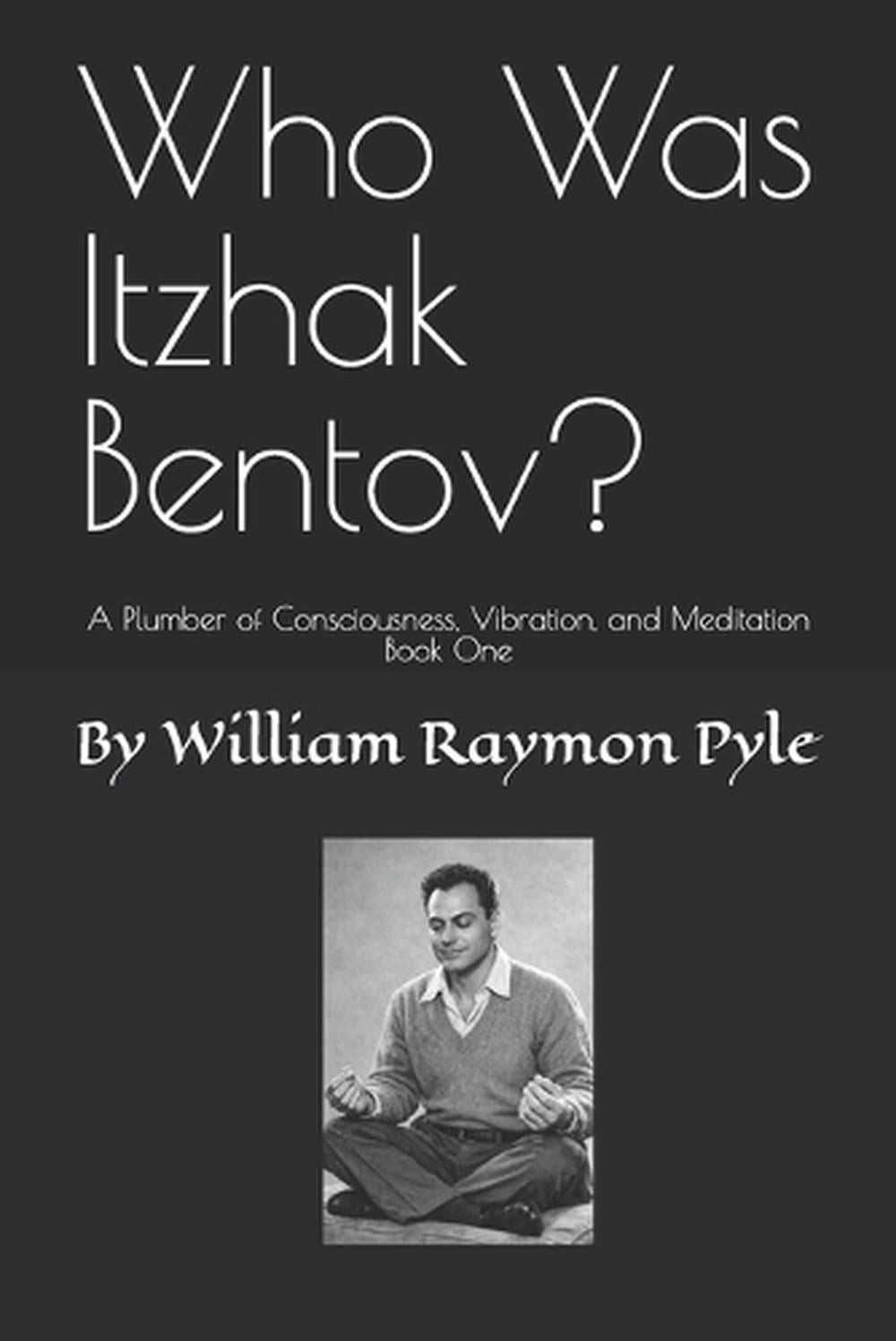 Who Was Itzhak Bentov?: A Plumber of Consciousness, Vibration, and Meditation (B