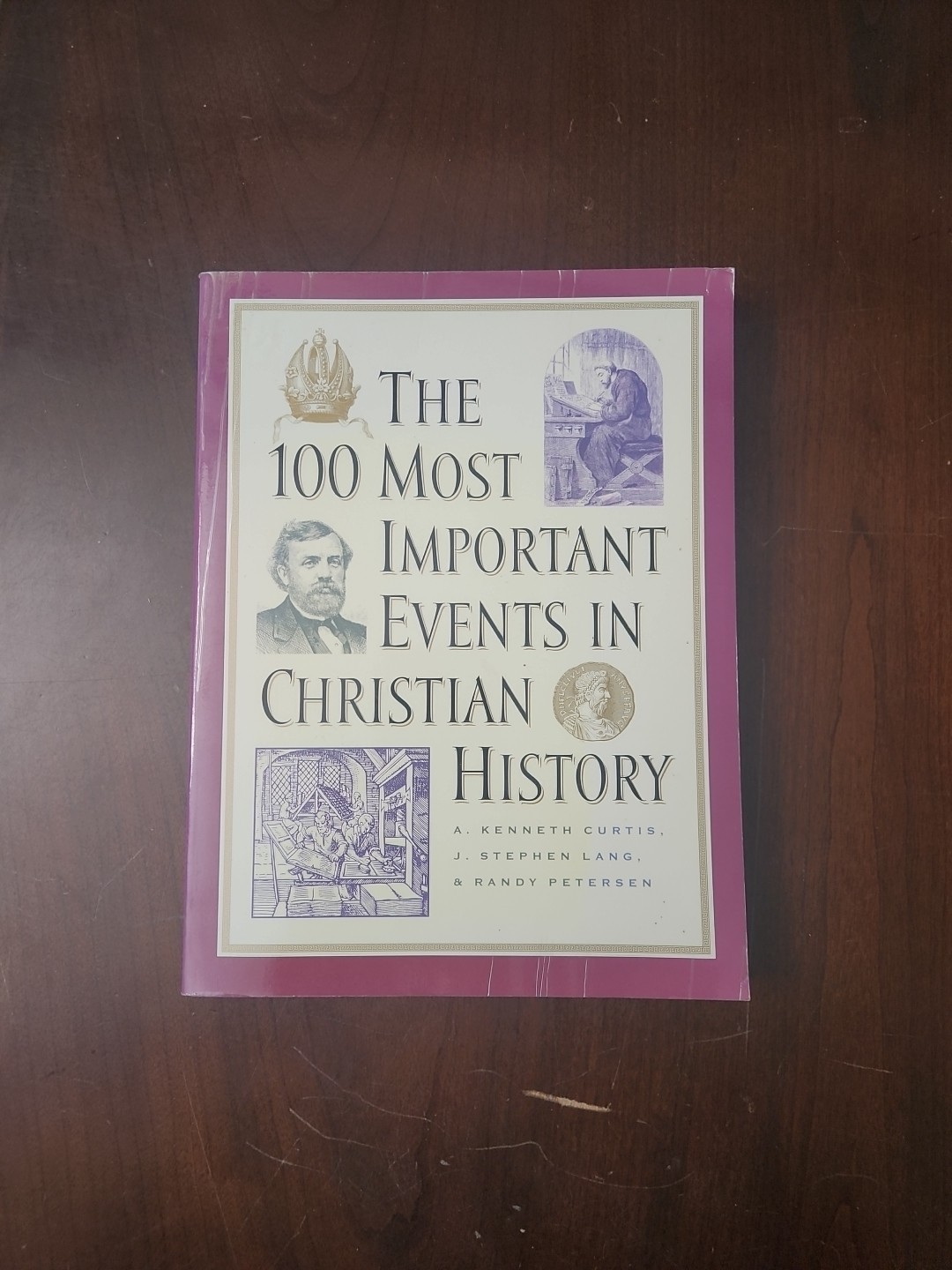 100 Most Important Events in Christian History by A. Kenneth Curtis, J. Stephen