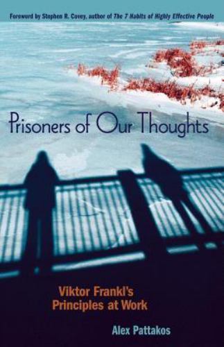 Prisoners of Our Thoughts: Viktor Frankl’s Principles for Discovering Meaning…