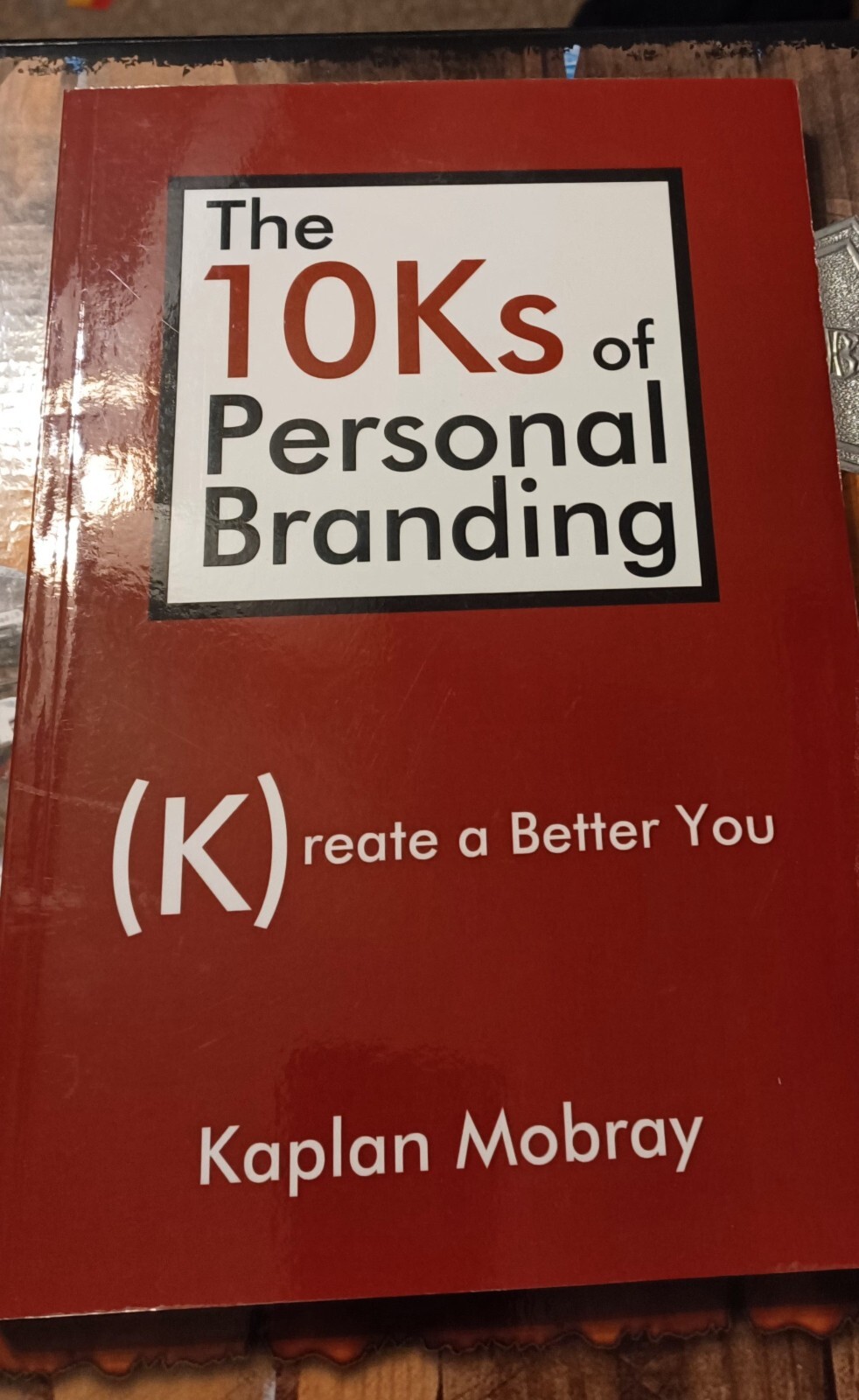 The 10Ks of Personal Branding : Create a Better You by Kaplan Mobray (2009,…