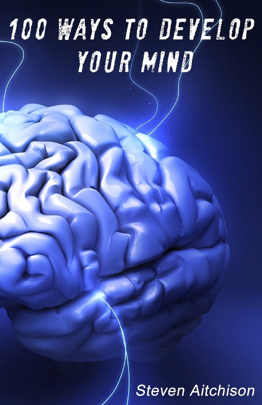 100 Ways To Develop Your Mind: The Psychology Of The Mind And …