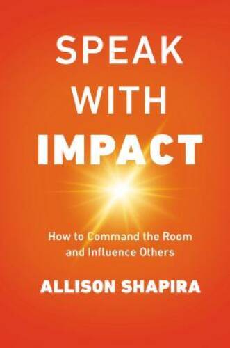 Speak with Impact: How to Command the Room and Influence Others – GOOD