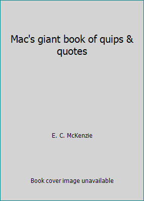 Mac’s giant book of quips & quotes by E. C. McKenzie