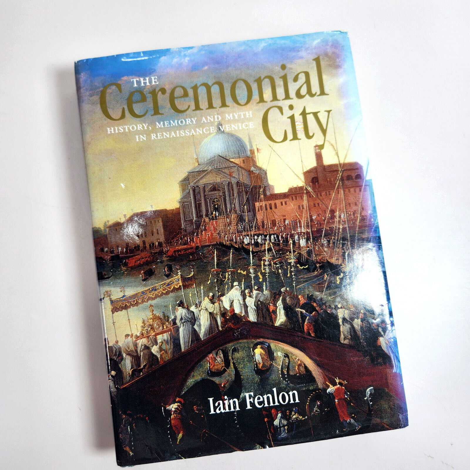 Ceremonial City History Memory Myth Renaissance Venice Italy Yale U Press Fenlon