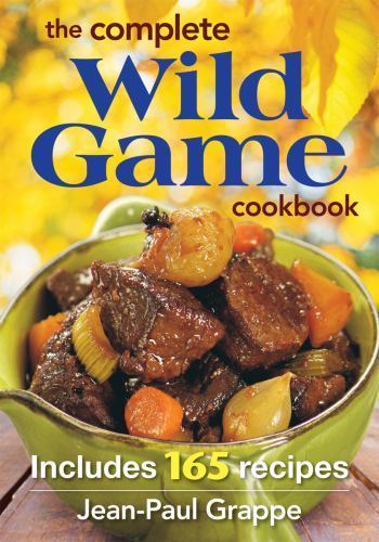 The Complete Wild Game Cookbook: Includes 165 Recipes by