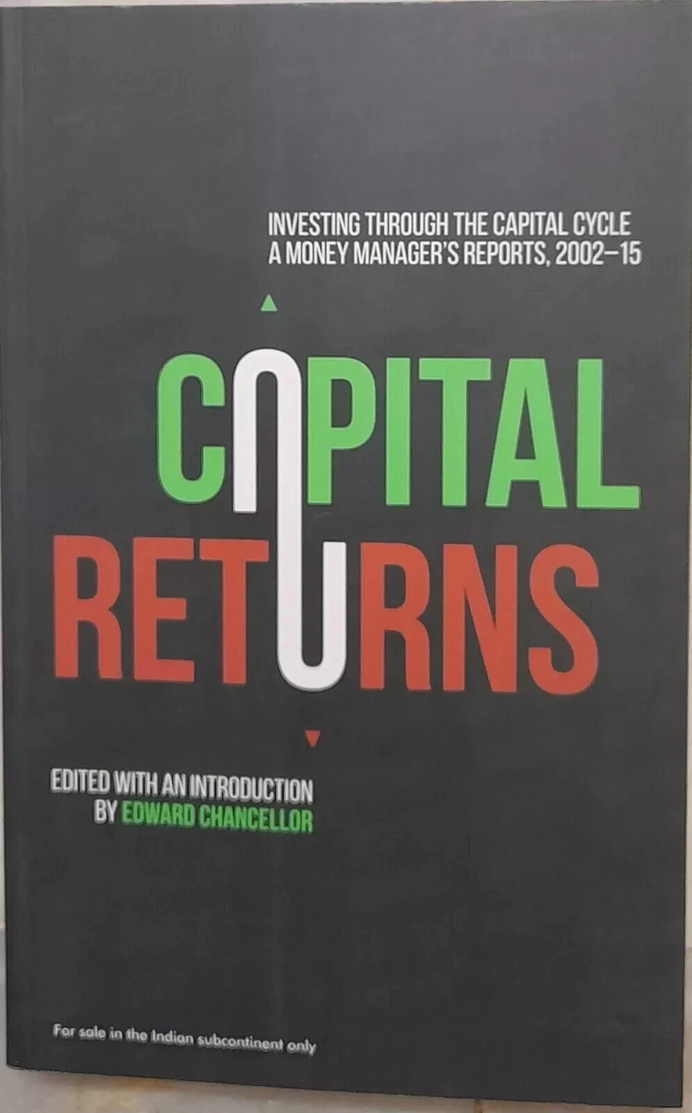 Capital Returns: Investing Through the Capital Cycle: A Money Manager’s Reports