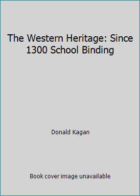 The Western Heritage: Since 1300 School Binding by Donald Kagan
