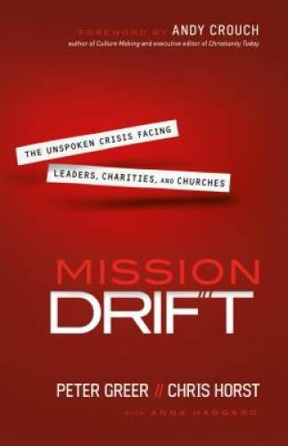 Mission Drift: The Unspoken Crisis Facing Leaders, Charities, and C – GOOD