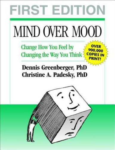 Mind Over Mood: Change How You Feel by Changing the Way You Think – GOOD