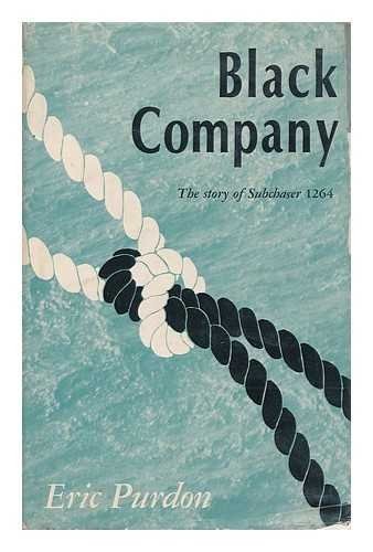 BLACK COMPANY;: THE STORY OF SUBCHASER 1264 By Eric Purdon – Hardcover