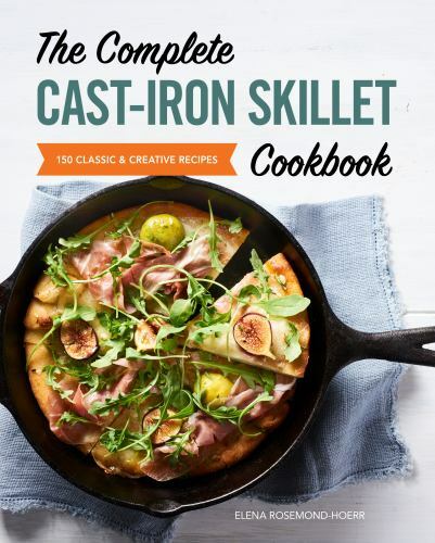The Complete Cast-Iron Skillet Cookbook: 150 Classic and Creative Recipes, Rosem