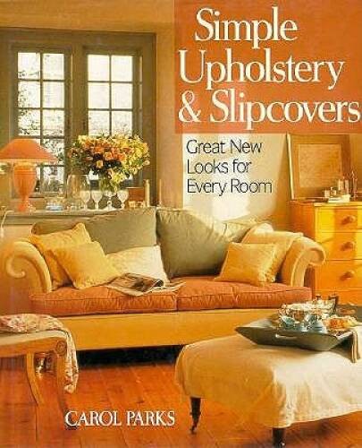 Simple Upholstery and Slipcovers: Great Looks for Every Room – VERY GOOD