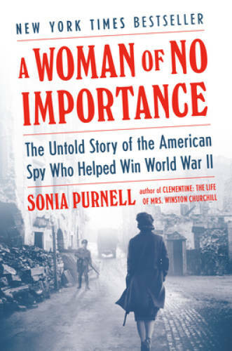 A Woman of No Importance: The Untold Story of the American Spy Who Helped – GOOD