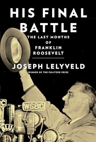 His Final Battle: The Last Months of Franklin Ro… by Lelyveld, Joseph Hardback