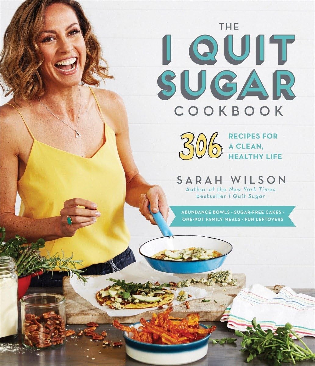 The I Quit Sugar Cookbook: 306 Recipes for a Clean, Healthy Life, Wilson, Sarah,