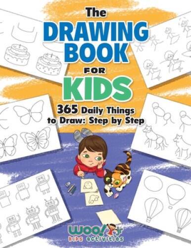 The Drawing Book for Kids: 365 Daily Things to Draw, Step by Step (Woo! J – GOOD